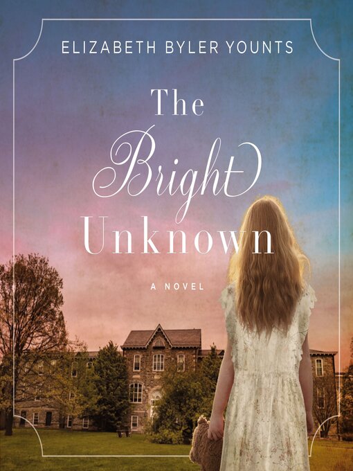 Title details for The Bright Unknown by Elizabeth Byler Younts - Available